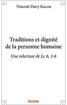 Couverture du livre « Traditions et dignité de la personne humaine ; Une relecture de Lc 6, 1-6 » de Vincent Davy Kacou aux éditions Edilivre