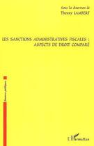 Couverture du livre « Les sanctions administratives fiscales : aspects de droit compare » de Thierry Lambert aux éditions Editions L'harmattan