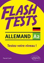 Couverture du livre « Flash tests ; allemand ; A2 ; testez votre niveau ! » de Pascal Curin aux éditions Ellipses