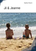 Couverture du livre « Jil & Jeanne » de Nadine Parent aux éditions Publibook