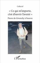 Couverture du livre « Ce qui m'importe c'est d'ouvrir l'avenir ; Pierre de Givenchy à l'oeuvre » de  aux éditions L'harmattan