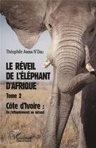 Couverture du livre « Le réveil de l'éléphant d'Afrique Tome 2 ; Côte d'Ivoire : de l'effondrement au sursaut » de Theophile Ahoua N'Doli aux éditions L'harmattan