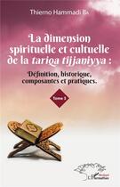 Couverture du livre « La dimension spirituelle et cultuelle de la Tariqa Tijjaniyya t.3 ; définition, historique, composantes et pratiques » de Ba Thierno Hammadi aux éditions L'harmattan