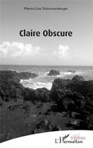 Couverture du livre « Claire obscure » de Marie-Line Schrotzenberger aux éditions L'harmattan