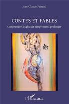 Couverture du livre « Contes et fables ; comprendre, expliquer simplement, prolonger » de Jean-Claude Fairand aux éditions L'harmattan