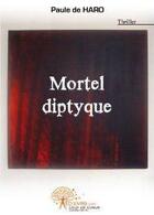 Couverture du livre « Mortel diptyque » de Paule De Haro aux éditions Edilivre