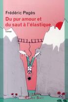 Couverture du livre « Du pur amour et du saut à l'élastique » de Frederic Pages aux éditions Buchet Chastel