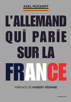 Couverture du livre « L'Allemand qui parie sur la France » de Axel Ruckert aux éditions Bord De L'eau