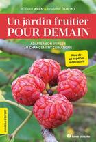 Couverture du livre « Un jardin fruitier pour demain : adapter son verger au changement climatique » de Perrine Dupont et Robert Kran aux éditions Terre Vivante