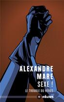 Couverture du livre « Sexe ! le trouble du héros » de Alexandre Mare aux éditions Moutons Electriques