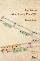 Couverture du livre « Électrique Miles Davis (1968-1975) » de Laurent Cugny aux éditions Pu De Dijon