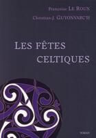 Couverture du livre « Les fêtes celtiques » de Francoise Le Roux et Christian-J. Guyonvarc'H aux éditions Yoran Embanner
