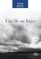 Couverture du livre « Une île en hiver » de Sonia Ristic aux éditions Atria