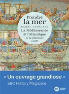 Couverture du livre « Prendre la mer : La Méditerranée et l'Atlantique de la préhistoire à 1500 » de Barry Cunliffe aux éditions Nouveau Monde