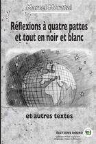 Couverture du livre « Reflexions a quatre pattes et tout en noir et blanc - et autres textes » de Moratal aux éditions Douro