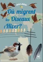 Couverture du livre « Où migrent les oiseaux l'hiver ? » de  aux éditions Walden