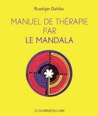Couverture du livre « Manuel de thérapie par le mandala (4e édition) » de Ruediger Dahlke aux éditions Courrier Du Livre