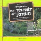 Couverture du livre « Cent Plantes Pour Reussir Son Jardin » de Armelle Robert aux éditions Maison Rustique