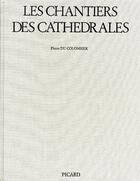 Couverture du livre « Le chantier des cathédrales » de Pierre Du Colombier aux éditions Picard