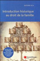 Couverture du livre « Introduction historique au droit de la famille (édition 2017) » de Antoine Leca aux éditions Lexisnexis