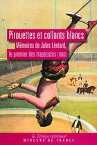 Couverture du livre « Pirouettes et collants blancs ; mémoires de Jules Léotard, le premier des trapézistes (1860) » de Noel Herpe et Jules Leotard aux éditions Mercure De France