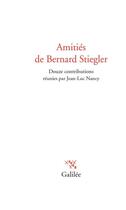 Couverture du livre « Amitiés de Bernard Stiegler : douze contributions » de Jean-Luc Nancy aux éditions Galilee