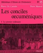 Couverture du livre « Les conciles oecuméniques t.1 ; le premier millénaire » de Pierre Maraval et Pierre-Thomas Camelot aux éditions Mame