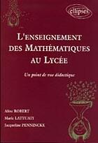 Couverture du livre « L'enseignement des mathematiques au lycee - un point de vue didactique » de Robert/Lattuati aux éditions Ellipses