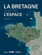 Couverture du livre « La Bretagne vue de l'espace » de Christophe Clavel aux éditions Ouest France