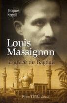Couverture du livre « Louis Massignon ; la grâce de Bagdad » de Jacques Keryell aux éditions Tequi