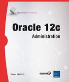 Couverture du livre « Oracle 12c ; administration » de Olivier Heurtel aux éditions Eni