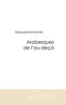 Couverture du livre « ARABESQUES DE L'AU-DECA » de Edouard Antonioli aux éditions Le Manuscrit