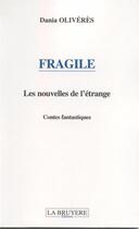 Couverture du livre « Fragile ; les nouvelles de l'étrange » de Dania Oliveres aux éditions La Bruyere