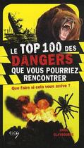 Couverture du livre « Le top des 100 dangers que vous pourriez rencontrer ; que faire si cela vous arrive ? » de Claybourne Anna aux éditions Elcy