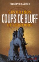 Couverture du livre « Les grands coups de bluff de l'histoire » de Philippe Valode aux éditions First