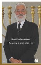 Couverture du livre « Dialogue à une voie Tome 2 ; pour dire les choses clairement ! » de Mordekhai Bensoussan aux éditions Editions Du Panthéon