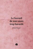 Couverture du livre « Le buvard de mes mots trop bavards » de Elise Boyer aux éditions Editions Du Panthéon