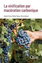 Couverture du livre « La vinification par macération carbonique » de Claude Flanzy et Pierre Benard et Michel Flanzy aux éditions Quae