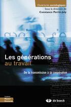 Couverture du livre « Les générations au travail ; de la transmission à la coopération » de Constance Perrin-Joly aux éditions De Boeck Superieur
