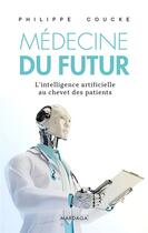 Couverture du livre « La médecine du futur ; l'intelligence artificielle au chevet des patients » de Philippe Coucke aux éditions Mardaga Pierre