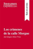 Couverture du livre « Los crímenes de la calle Morgue de Edgar Allan Poe (Guía de lectura) : resumen y análisis completo » de Resumenexpress aux éditions Resumenexpress