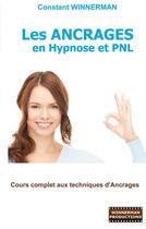 Couverture du livre « Les ancrages en hypnose et PNL ; cours complet aux techniques d'ancrages » de Constant Winnerman aux éditions Books On Demand
