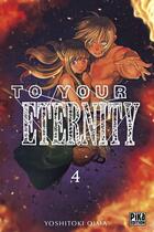 Couverture du livre « To your eternity Tome 4 » de Yoshitoki Oima aux éditions Pika