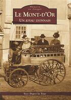 Couverture du livre « Le mont-d'or ; un joyau lyonnais » de Yves Dupre La Tour aux éditions Editions Sutton