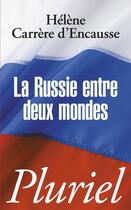 Couverture du livre « La Russie entre deux mondes » de Helene Carrere D'Encausse aux éditions Pluriel