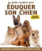 Couverture du livre « Le guide complet pour éduquer son chien » de  aux éditions Editions Esi