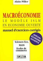 Couverture du livre « Macroeconomie : le modele islm en economie fermee - 3e ed. - manuel d'exercices corriges » de Alain Piller aux éditions Maxima