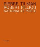 Couverture du livre « Robert Filliou, nationalité poète » de Pierre Tilman aux éditions Les Presses Du Reel