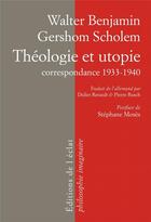 Couverture du livre « Théologie et utopie ; correspondance 1932-1940 » de Walter Benjamin et Gershom Gerhard Scholem aux éditions Eclat