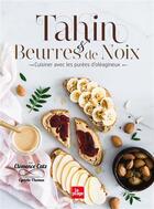 Couverture du livre « Tahin et beurres de noix ; cuisiner avec les purées d'oléagineux » de Cyrielle Thomas et Clemence Catz aux éditions La Plage